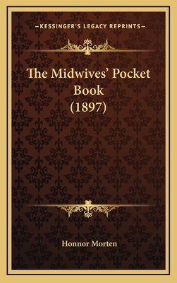 The Midwives' Pocket Book (1897) - Morten, Honnor