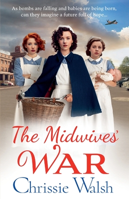 The Midwives' War: A heartbreaking historical family saga from Chrissie Walsh - Walsh, Chrissie, and Maisey, Julie (Read by)