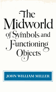 The Midworld of Symbols and Functioning Objects