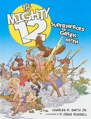 The Mighty 12: Superheroes of Greek Myth - Smith, Charles R