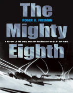 The Mighty Eighth: A History of the Units, Men and Machines of the Us 8th Air Force