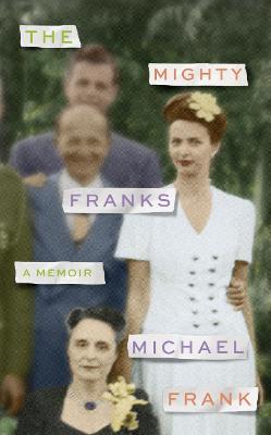 The Mighty Franks: A Memoir - Frank, Michael