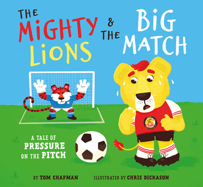 The Mighty Lions & the Big Match: What if We Don't Win? - Chapman, Tom