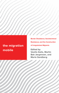 The Migration Mobile: Border Dissidence, Sociotechnical Resistance, and the Construction of Irregularized Migrants