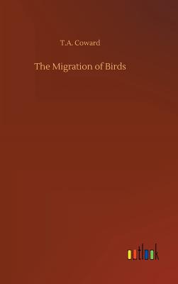 The Migration of Birds - Coward, T a