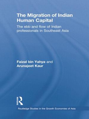 The Migration of Indian Human Capital: The Ebb and Flow of Indian Professionals in Southeast Asia - bin Yahya, Faizal, and Kaur, Arunajeet