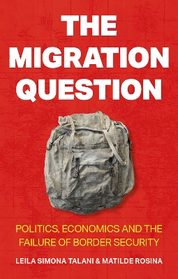 The Migration Question: Politics, Economics and the Failure of Border Security - Talani, Leila Simona, and Rosina, Matilde