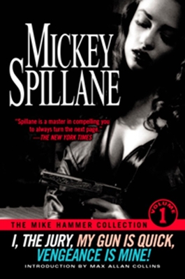 The Mike Hammer Collection Volume 1: I,the Jury, My Gun is Quick, Vengeance is Mine! - Spillane, Mickey, and Collins, Max Allan (Introduction by)