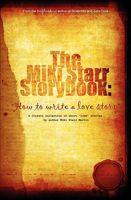 The Miki Starr Storybook: How To Write A Love Story - Martin, Miki Starr