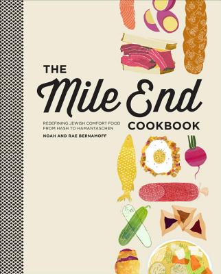 The Mile End Cookbook: Redefining Jewish Comfort Food from Hash to Hamantaschen - Bernamoff, Noah, and Bernamoff, Rae