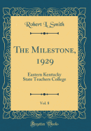 The Milestone, 1929, Vol. 8: Eastern Kentucky State Teachers College (Classic Reprint)