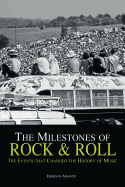The Milestones of Rock & Roll: The Events That Changed the History of Music