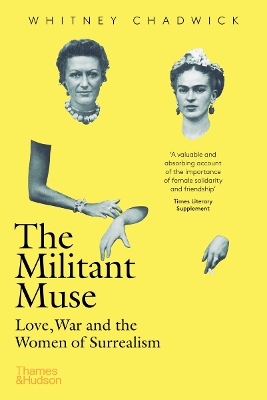 The Militant Muse: Love, War and the Women of Surrealism - Chadwick, Whitney