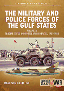 The Military and Police Forces of the Gulf States: Volume 1 - Trucial States and United Arab Emirates, 1951-1980