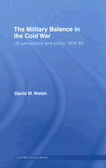 The Military Balance in the Cold War: Us Perceptions and Policy, 1976-85