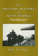 The Military Defence of West Sussex - Goodwin, John