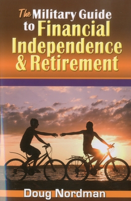 The Military Guide to Financial Independence & Retirement - Nordman, Doug