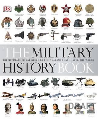 The Military History Book: The Ultimate Visual Guide to the Weapons that Shaped the World - DK