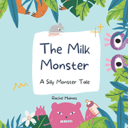 The Milk Monster: A Silly Monster Tale