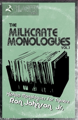 The Milkcrate Monologues Vol.1: Hiphop Monologues for Theatre - Johnson, Ron, and Agero, Lilia (Introduction by), and Carter, Demone (Introduction by)