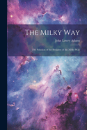 The Milky Way: The Solution of the Problem of the Milky Way