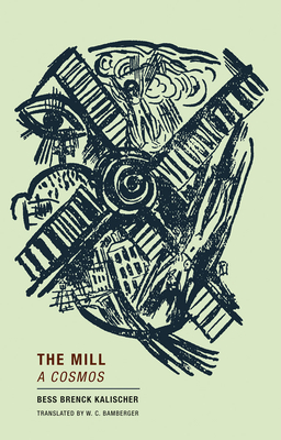 The Mill: A Cosmos - Kalischer, Bess Brenck, and Bamberger, W C (Introduction by)