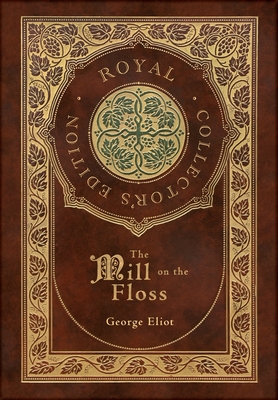 The Mill on the Floss (Royal Collector's Edition) (Case Laminate Hardcover with Jacket) - Eliot, George