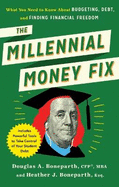 The Millenial Money Fix: What You Need to Know About Budgeting, Debt, and Finding Financial Freedom