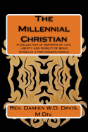 The Millennial Christian: A collections of sermons on life, liberty and the pursuit of being whole in a post modern world