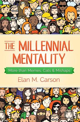 The Millennial Mentality: More than Memes, Cats & Mishaps - Huther, Kim (Editor), and Olson, Jennifer (Editor)