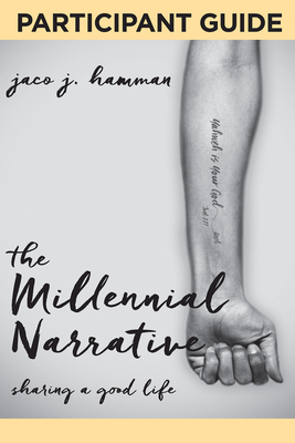 The Millennial Narrative: Participant Guide: Sharing a Good Life - Hamman, Jaco J