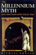 The Millennium Myth - Grosso, Michael, PH.D.