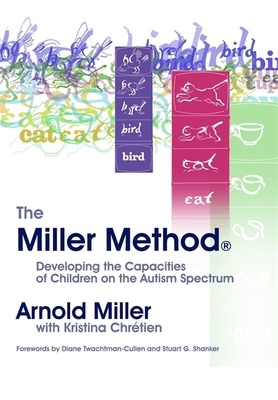 The Miller Method (R): Developing the Capacities of Children on the Autism Spectrum - Miller, Arnold