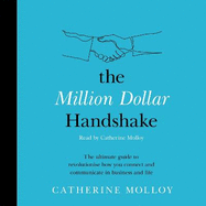 The Million Dollar Handshake: The ultimate guide to revolutionise how you connect and communicate in business and life