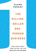 The Million-Dollar, One-Person Business: Make Great Money, Work the Way You Like, Have the Life You Want