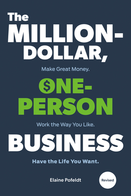 The Million-Dollar, One-Person Business, Revised: Make Great Money. Work the Way You Like. Have the Life You Want. - Pofeldt, Elaine