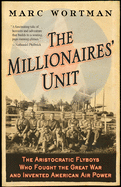 The Millionaire's Unit: The Aristocratic Flyboys Who Fought the Great War and Invented America's Air Might