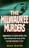 The Milwaukee Murders: Nightmare in Apartment 213 - The True Story - Davis, Don