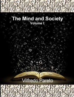 The Mind and Society, Vol. 1: Trattato Di Sociologia Generale - Pareto, Vilfredo