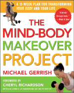 The Mind-Body Makeover Project: A 12-Week Plan for Transforming Your Body and Your Life