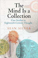 The Mind Is a Collection: Case Studies in Eighteenth-Century Thought
