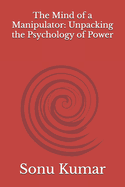 The Mind of a Manipulator: Unpacking the Psychology of Power