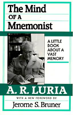 The Mind of a Mnemonist: A Little Book about a Vast Memory, with a New Foreword by Jerome S. Bruner - Luria, A R, and Solotaroff, Lynn (Translated by), and Bruner, Jerome (Foreword by)