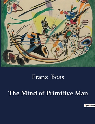 The Mind of Primitive Man - Boas, Franz