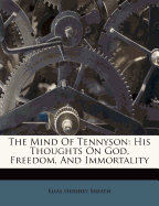 The Mind of Tennyson; His Thoughts on God, Freedom, and Immortality