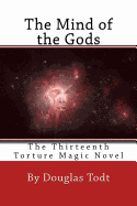 The Mind of the Gods: The Thirteenth Torture Magic Novel