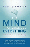 The Mind That Changes Everything: 48 Creative Meditations That Will Enrich Your Life