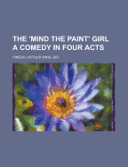The 'Mind the Paint' Girl: A Comedy in Four Acts
