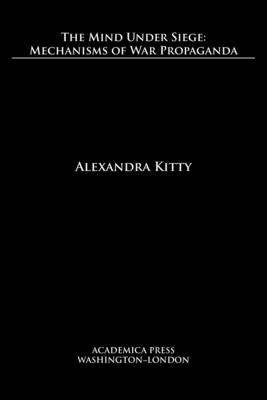 The mind under siege: mechanisms of war propaganda - Kitty, Alexandra