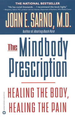 The Mindbody Prescription: Healing the Body, Healing the Pain - Sarno, John E, Dr.